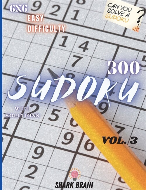 Sudoku Vol.3: 300 Sudoku 6x6 Easy Difficulty - With Solutions - Vol.3 (Paperback)
