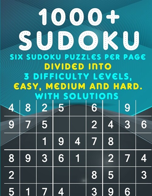 1000+ Sudoku: Six Sudoku Puzzles per Page divided into 3 Difficulty Levels, Easy, Medium and Difficult. With Solutions (Paperback)