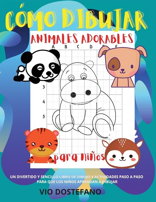 C?o dibujar Animales adorables para ni?s: Un libro de dibujos y actividades paso a paso, divertido y sencillo, para que los ni?s aprendan a dibujar (Paperback)