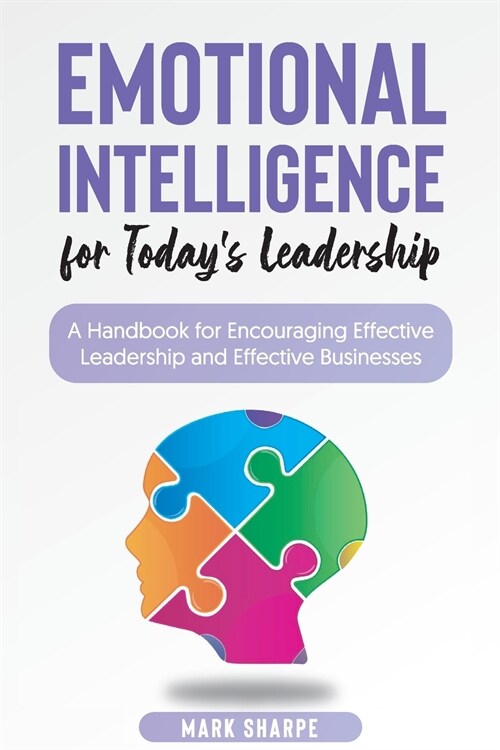 Emotional Intelligence for Todays Leadership: A Handbook for Encouraging Effective Leadership and Effective Businesses (Paperback)