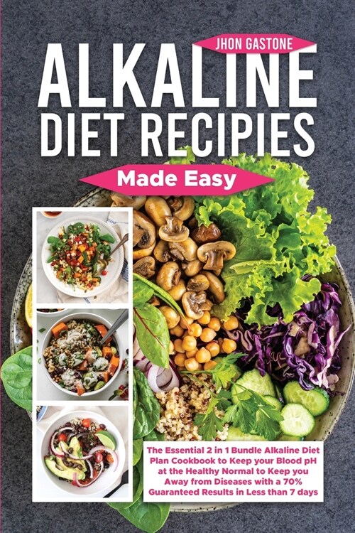 Alkaline Diet Recipes Made Easy: The Essential 2 in 1 Bundle Alkaline Diet Plan Cookbook to Keep your Blood pH at the Healthy Normal to Keep you Away (Paperback)