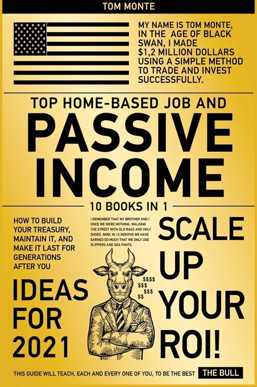 Top Home-Based Job and Passive Income Ideas for 2021 [10 in 1]: How to Build Your Treasury, Maintain It, and Make It Last for Generations After You (Hardcover)