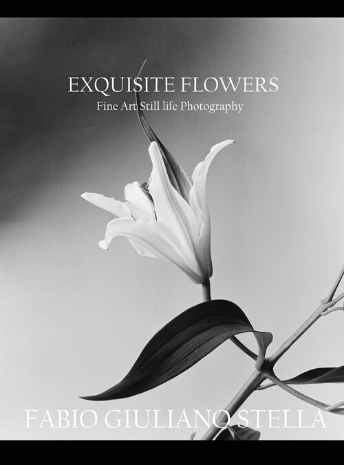 Exquisite Flowers: Fine Art Still-Life Photography (Hardcover)