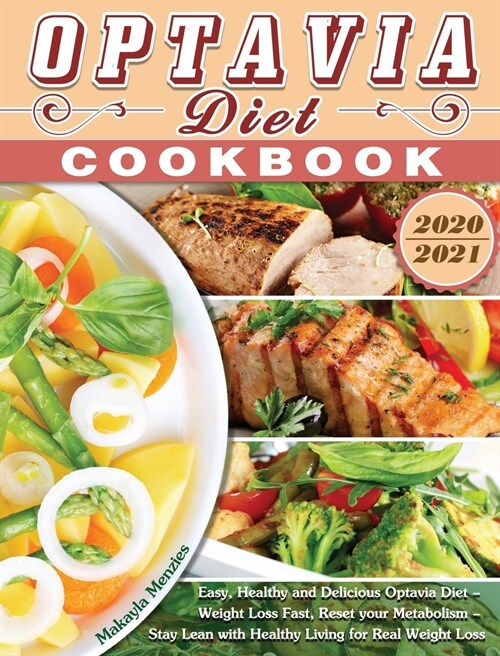 Optavia Diet Cookbook 2021: Healthy and Delicious Optavia Diet - Weight Loss Fast, Reset your Metabolism - Stay Lean with Healthy Living for Real (Hardcover)