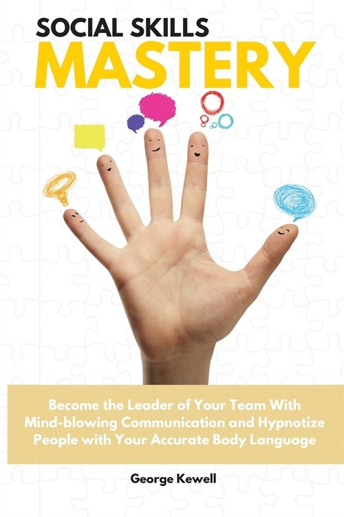 Social Skills Mastery: Become the Leader of Your Team with Mind-blowing Communication and Hypnotize People with Your Accurate Body Language G (Paperback)