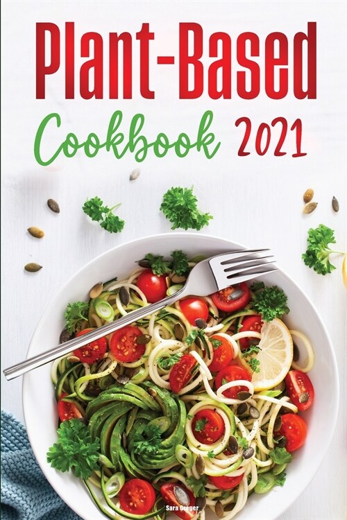 Plant-Based Diet Cookbook 2021: Quick & Easy Recipes to Heal the Immune System and have a Healthy Lifestyle! (Paperback)