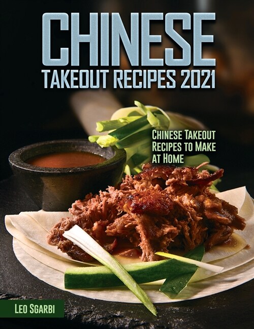 Chinese Takeout Recipes 2021: Chinese Takeout Recipes to Make at Home (Paperback)