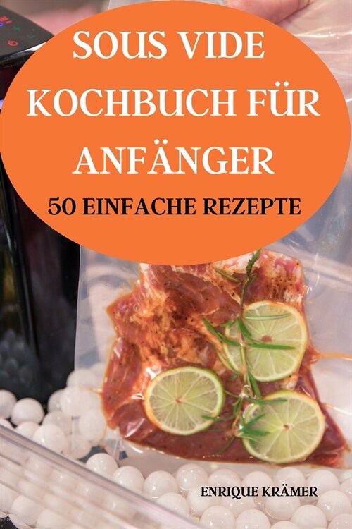 SOUS VIDE  KOCHBUCH FÜR  ANFÄNGER 50 EINFACHE REZEPTE (Paperback)
