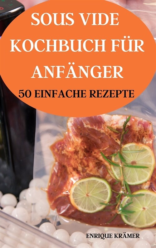 SOUS VIDE  KOCHBUCH FÜR  ANFÄNGER 50 EINFACHE REZEPTE (Hardcover)