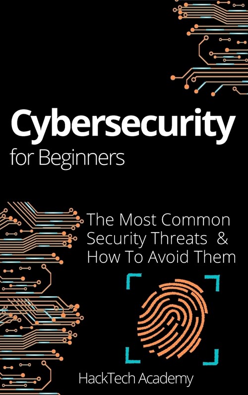 Cybersecurity For Beginners: The Most Common Security Threats & How To Avoid Them (Hardcover)
