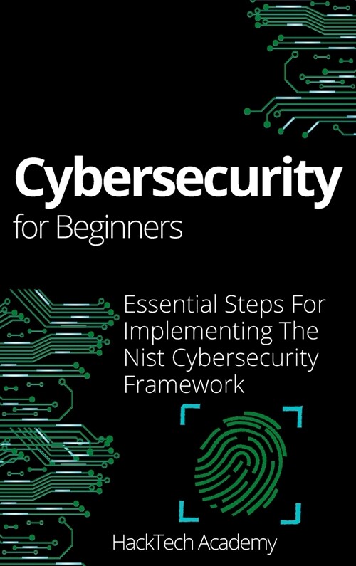 Cybersecurity For Beginners: Essential Steps For Implementing The Nist Cybersecurity Framework (Hardcover)