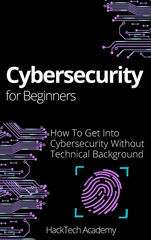 Cybersecurity For Beginners: How To Get Into Cybersecurity Without Technical Background (Hardcover)