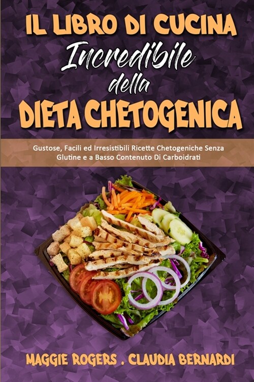 Il Libro Di Cucina Incredibile della Dieta Chetogenica: Gustose, Facili ed Irresistibili Ricette Chetogeniche Senza Glutine e a Basso Contenuto Di Car (Paperback)