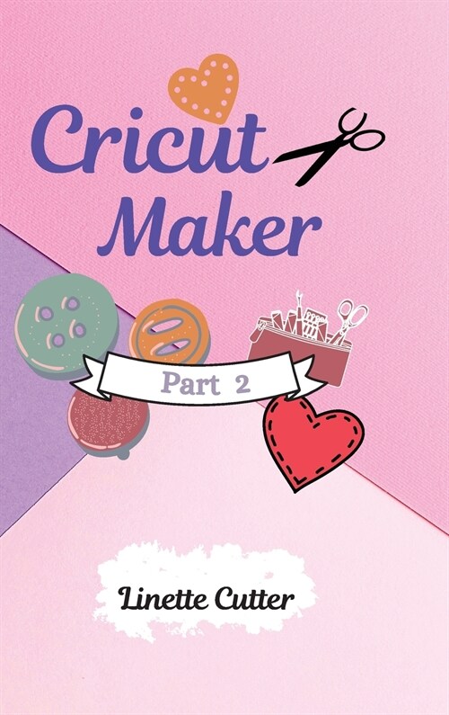 Cricut Maker for Beginners: How to Start Your Business. The Guide to Not Making Mistakes (Hardcover)