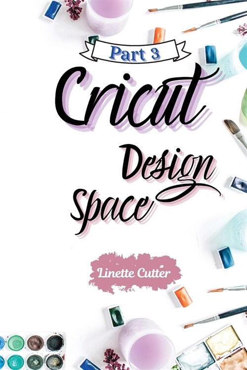 Cricut Design Space: The Latest Guide for Beginners (Paperback)