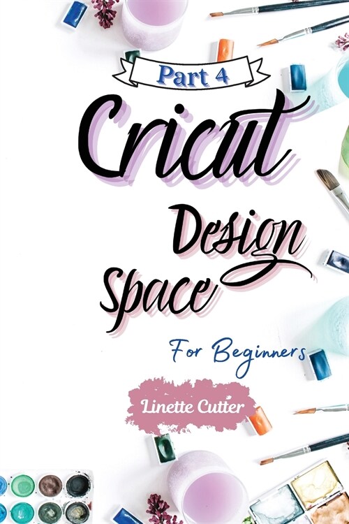 Cricut Design Space for Beginners: The Perfect Guide to Inexpert (Paperback)