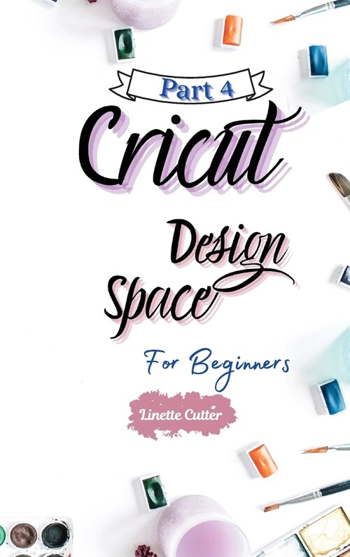 Cricut Design Space for Beginners: The Perfect Guide to Inexpert (Hardcover)