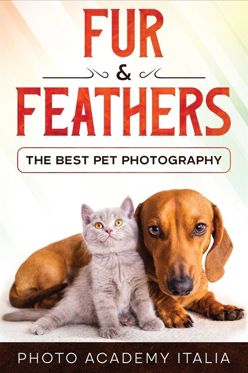 Fur and Feathers: The Best Pet Photography (Paperback)