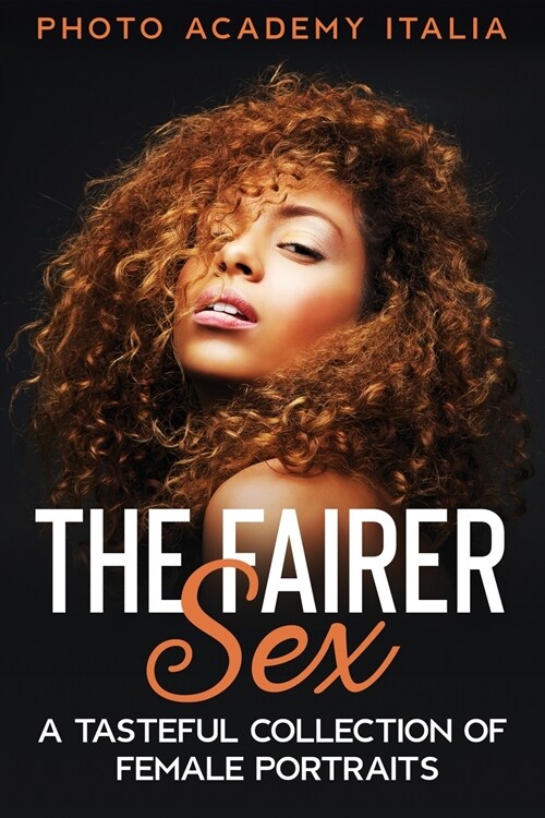 The Fairer Sex: A Tasteful Collection of Female Portraits (Paperback)