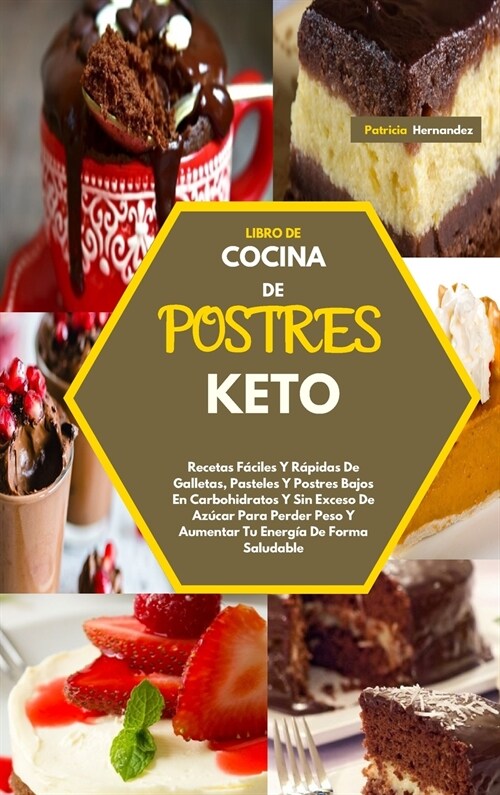 Libro de Cocina de Postres Keto(keto Desserts Cookbook): Recetas F?iles Y R?idas De Galletas, Pasteles Y Postres Bajos En Carbohidratos Y Sin Exceso (Hardcover)