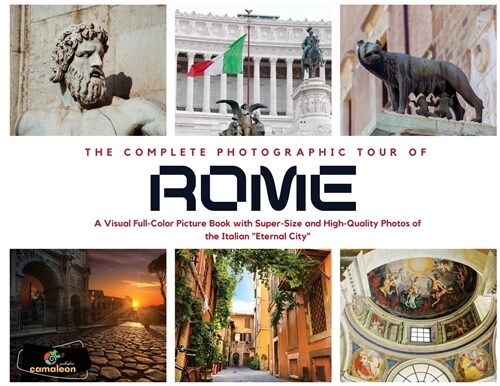 The Complete Photographic Tour of ROME: A Visual Full-Color Picture Book with Super-Size and High-Quality Photos of the Italian Eternal City (Paperback)