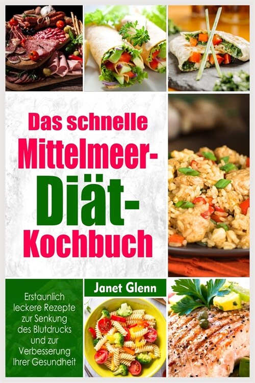 Das schnelle Mittelmeer-Diät- Kochbuch: Erstaunlich leckere Rezepte zur Senkung des Blutdrucks und zur Verbesserung Ihrer Gesundheit (Paperback)