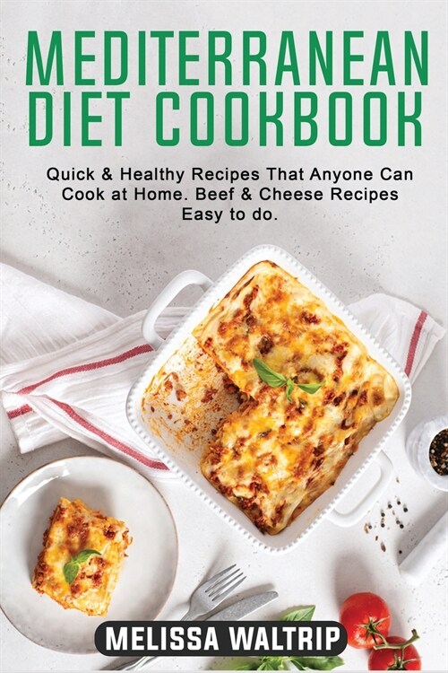 Mediterranean Diet Cookbook: Quick & Healthy Recipes That Anyone Can Cook at Home. Beef & Cheese Recipes easy to do. (Paperback)