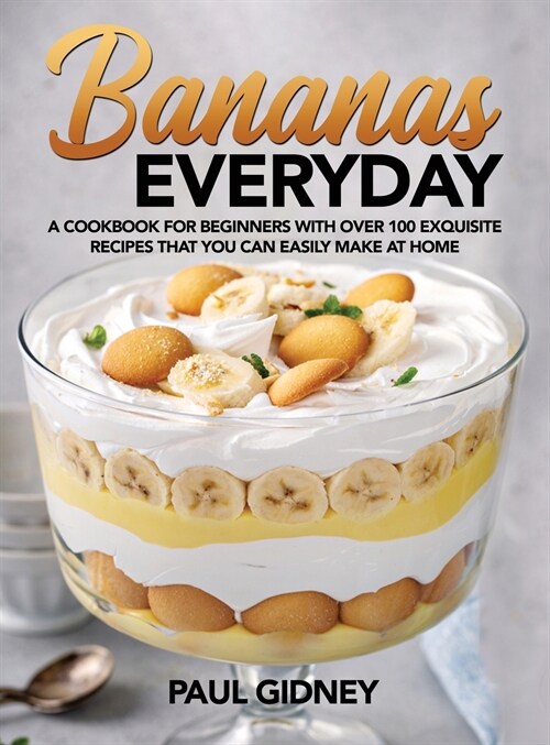 Bananas Everyday: A Cookbook for Beginners With Over 100 Exquisite Recipes That You Can Easily Make At Home (Hardcover)