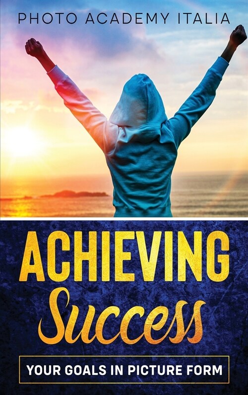 Achieving Success: Your Goals in Picture Form (Hardcover)