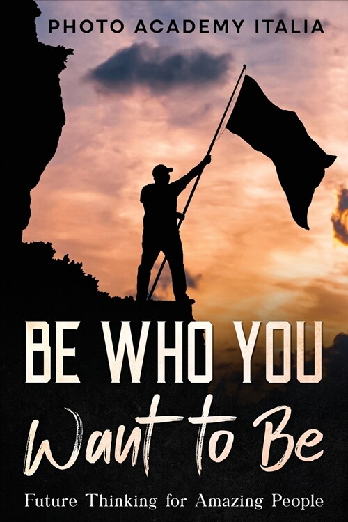 Be Who You Want to Be: Future Thinking for Amazing People (Paperback)