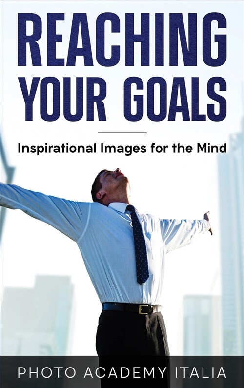 Reaching Your Goals: Inspirational Images for the Mind (Hardcover)