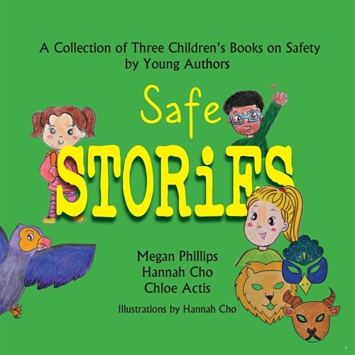 Safe Stories: A Collection of Three Childrens Books on Safety by Young Authors (Paperback)