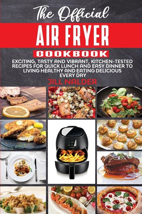 The Official Air Fryer Cookbook: Exciting, Tasty and Vibrant, Kitchen-Tested Recipes for Quick Lunch and Easy Dinner to Living Healthy and Eating Deli (Paperback)