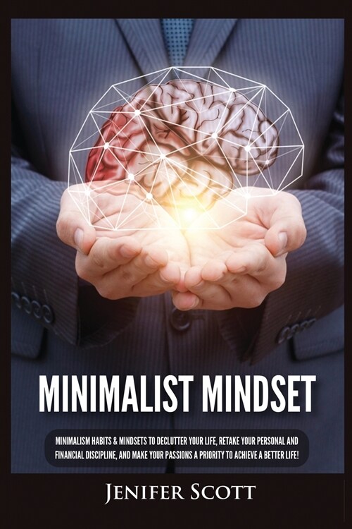 Minimalist Mindset: Minimalism Habits & Mindsets to Declutter Your Life, Retake Your Personal and Financial Discipline, and Make Your Pass (Paperback)