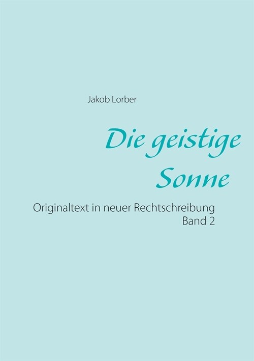 Die geistige Sonne Band 2: Originaltext in neuer Rechtschreibung (Paperback)