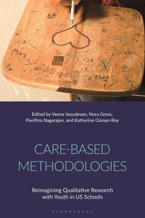 Care-Based Methodologies : Reimagining Qualitative Research with Youth in US Schools (Hardcover)