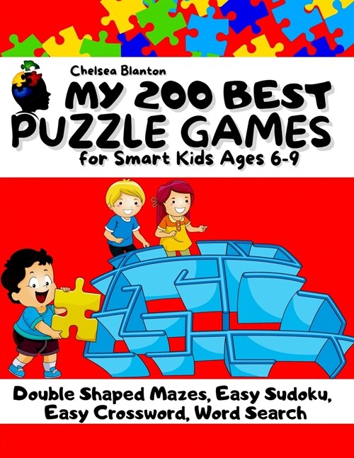 My 200 Best Puzzle Games for Smart Kids Ages 6 -9: Challenging and Educational Focus Game & Vocabulary Development Skill Testing With Solutions Increa (Paperback)