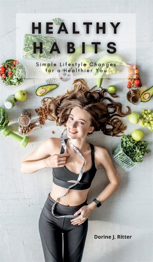 Healthy Habits: Simple Lifestyle Changes for a Healthier You (Hardcover)