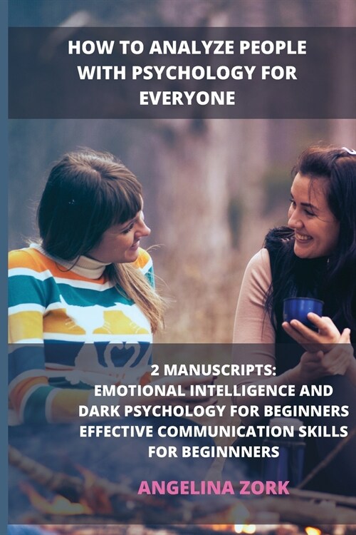 How to Analyze People with Psychology for Everyone: 2 Manuscripts: Emotional Intelligence and Dark Psychology for Beginners Effective Communication Sk (Paperback)
