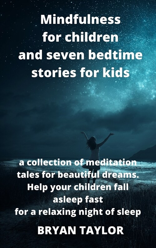 Mindfulness for children and seven bedtime stories for kids: a collection of meditation tales for beautiful dreams. Help your children fall asleep fas (Hardcover)