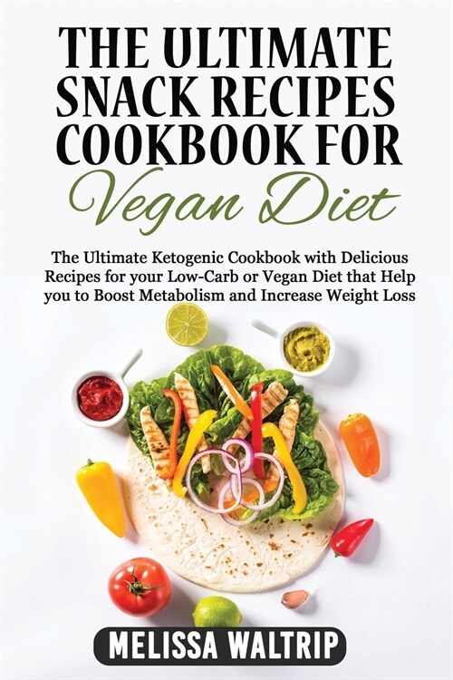 The Ultimate Snack Recipes Cookbook for Vegan Diet: The Ultimate Ketogenic Cookbook with Delicious Recipes for your Low-Carb or Vegan Diet that Help y (Paperback)