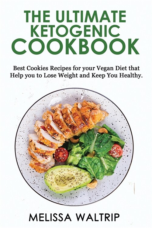 The Ultimate Ketogenic Cookbook: Best Cookies Recipes for your Vegan Diet that Help you to Lose Weight and Keep You Healthy. (Paperback)