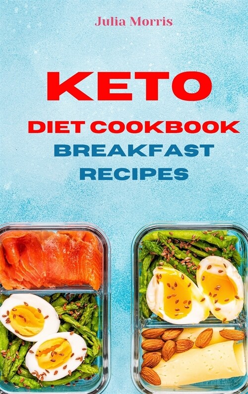 Keto Diet Cookbook Breakfast Recipes: Quick, Easy and Delicious Low Carb Recipes for weight loss (Hardcover)