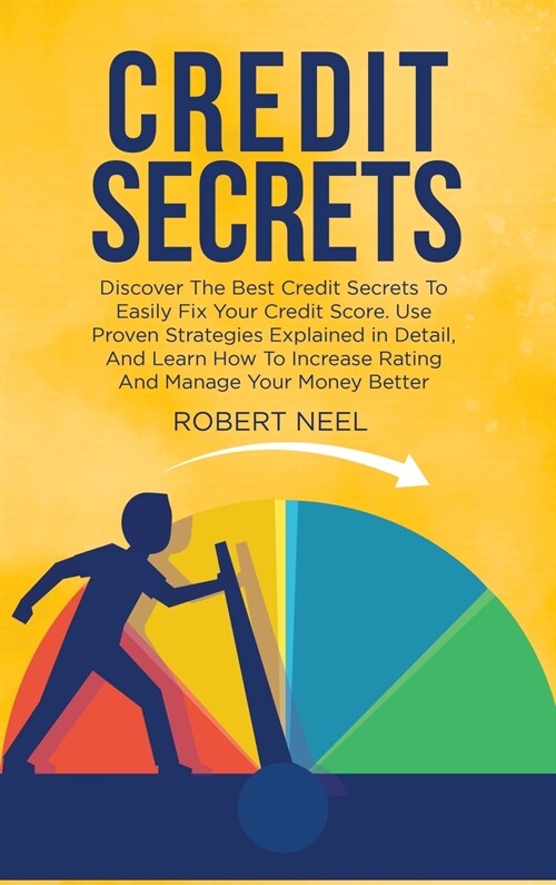 Credit Secrets: Discover The Best Credit Secrets To Easily Fix Your Credit Score. Use Proven Strategies Explained in Detail, And Learn (Hardcover)