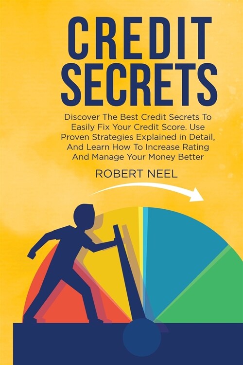 Credit Secrets: Discover The Best Credit Secrets To Easily Fix Your Credit Score. Use Proven Strategies Explained in Detail, And Learn (Paperback)