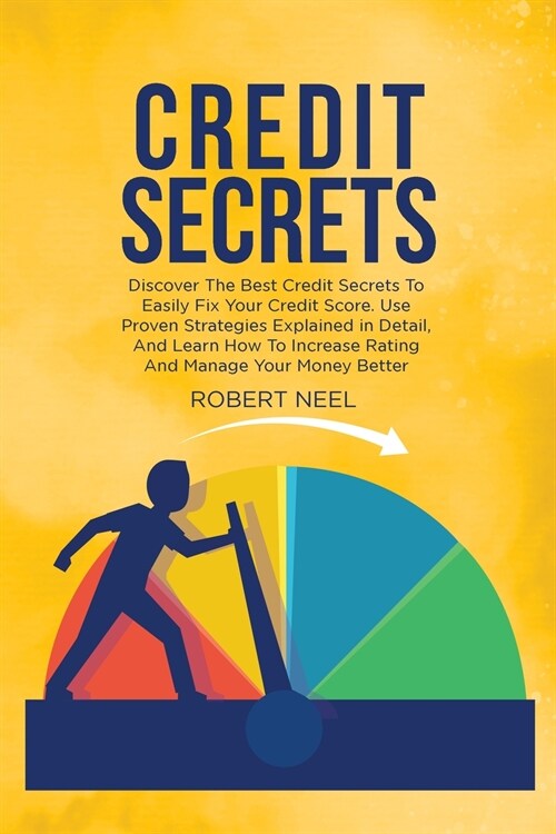 Credit Secrets: The Essential Guide to Repair Your Credit, Learn Different Strategies and Techniques to Remove Bad Debt and Boost Your (Paperback)