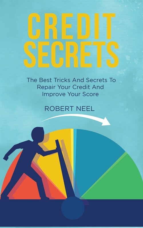 Credit Secrets: The Best Tricks And Secrets To Repair Your Credit And Improve Your Score (Hardcover)
