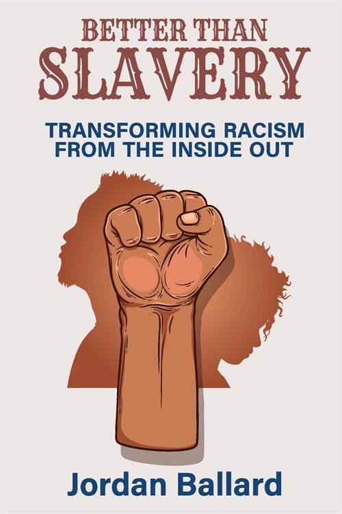 Better Than Slavery: Transforming Racism from the Inside Out (Paperback)