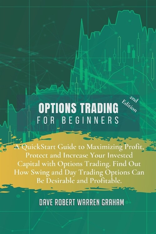 Options Trading for Beginners: A QuickStart Guide to Maximizing Profit, Protect and Increase Your Invested Capital with Options Trading. Find Out How (Paperback, 2, Easier and More)
