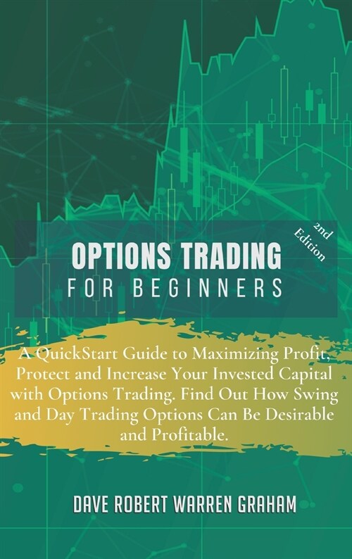 Options Trading for Beginners: A QuickStart Guide to Maximizing Profit, Protect and Increase Your Invested Capital with Options Trading. Find Out How (Hardcover, 2, Easier and More)